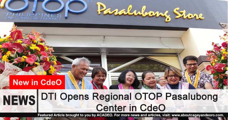 DTI Opens Regional OTOP Pasalubong Center in CdeO
