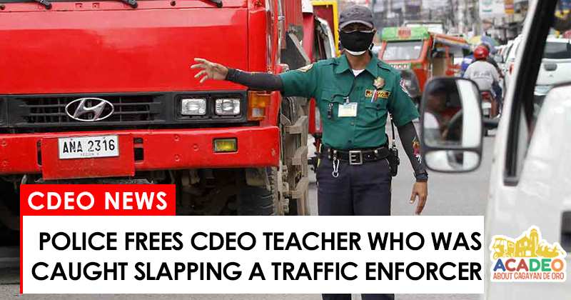 Teacher freed after he slapped a traffic enforcer in cdeo