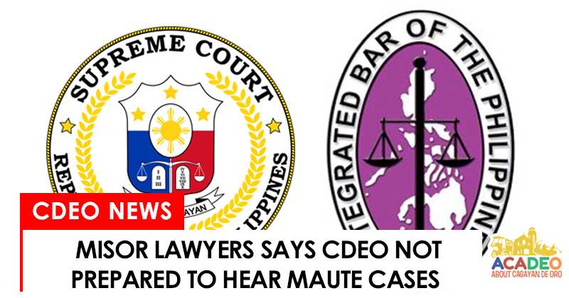CdeO lawyers said that CDO courts are not ready to handle Maute cases