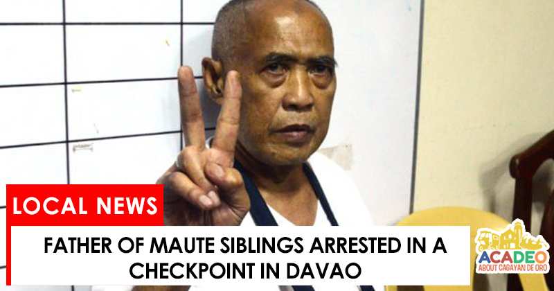 father of maute brothers arrested in Davao