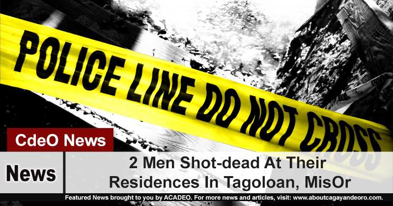 2 Men Shot-dead At Their Residences In Tagoloan, MisOr