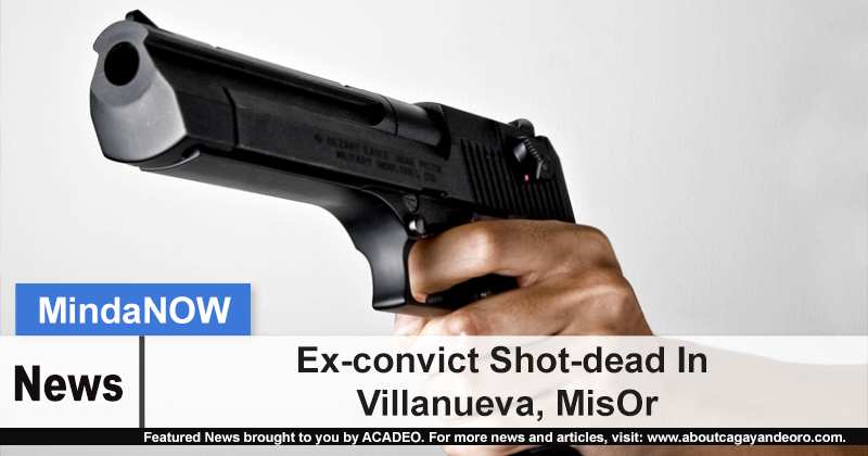 Ex-convict Shot-dead In Villanueva, MisOr