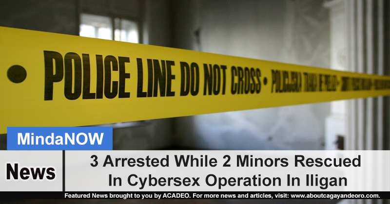 3 Arrested While 2 Minors Rescued In Cybersex Operation In Iligan