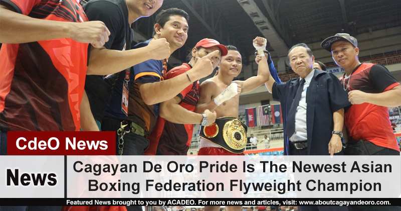 Cagayan De Oro Pride Is The Newest Asian Boxing Federation Flyweight Champion