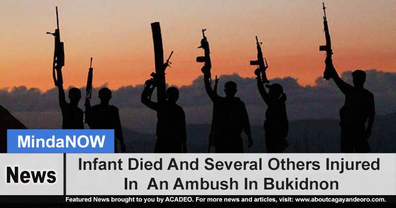 Infant Died And Several Others Injured In An Ambush In Bukidnon