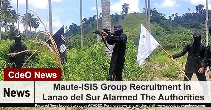 Maute-ISIS Group Recruitment In Lanao del Sur Alarmed The Authorities