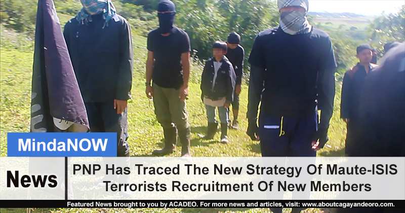 PNP Has Traced The New Strategy Of Maute-ISIS Terrorists Recruitment Of New Members