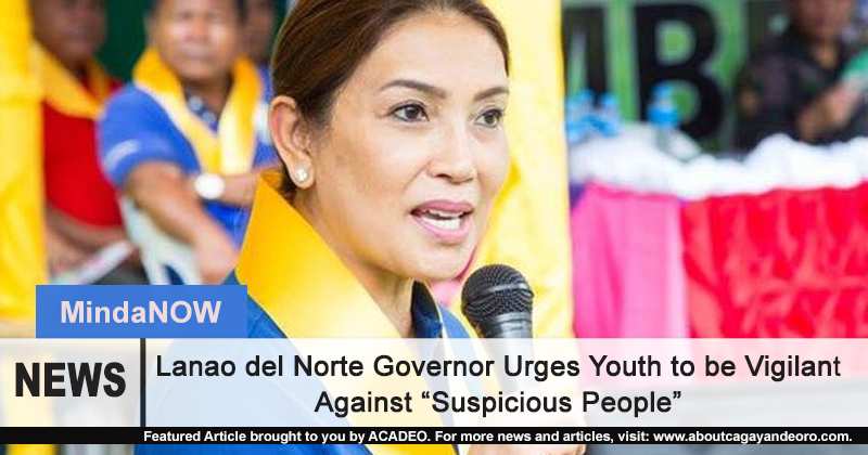 Lanao del Norte Governor Urges Youth to be Vigilant Against “Suspicious People”