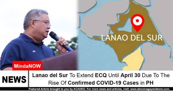 Lanao del Sur To Extend ECQ Until April 30 Due To The Rise Of Confirmed COVID-19 Cases in PH