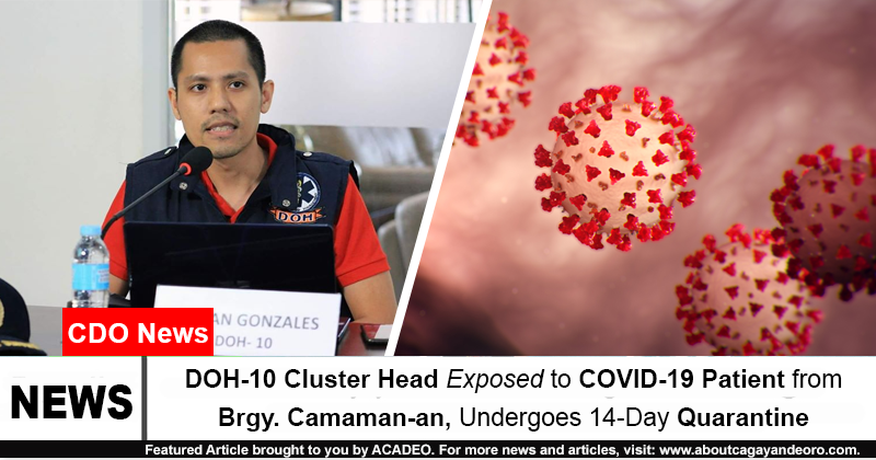 DOH-10 Cluster Head Exposed to COVID-19 Patient from Brgy. Camaman-an, Undergoes 14-Day Quarantine