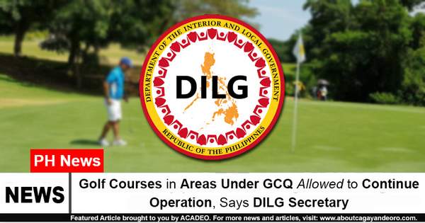 Golf Courses in Areas Under GCQ Allowed to Continue Operation, Says DILG Secretary