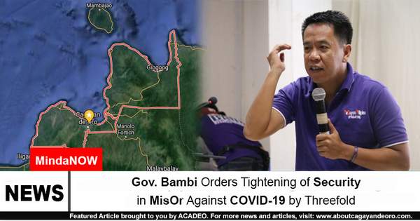Gov. Bambi Orders Tightening of Security in MisOr Against COVID-19 by Threefold