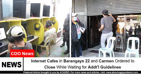 Internet Cafes in Barangays 22 and Carmen Ordered to Close While Waiting for Addt'l Guidelines