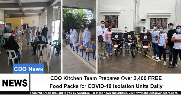 CDO Kitchen Team Prepares Over 2,400 FREE Food Packs For COVID-19 Isolation Units Daily
