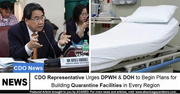 CDO Representative Urges DPWH & DOH to Begin Plans of Building Quarantine Facilities in Every Region