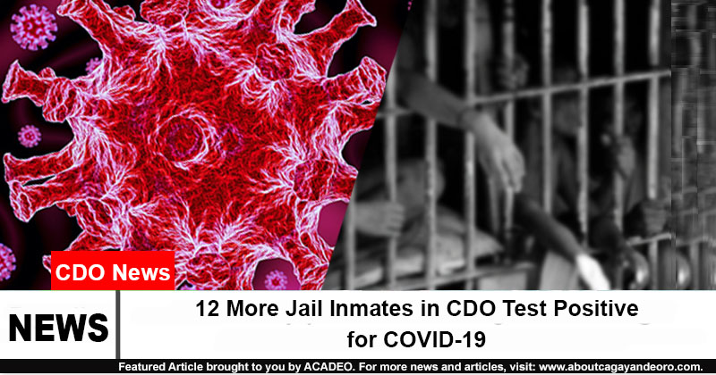 12 More Jail Inmates in CDO Test Positive for COVID-19
