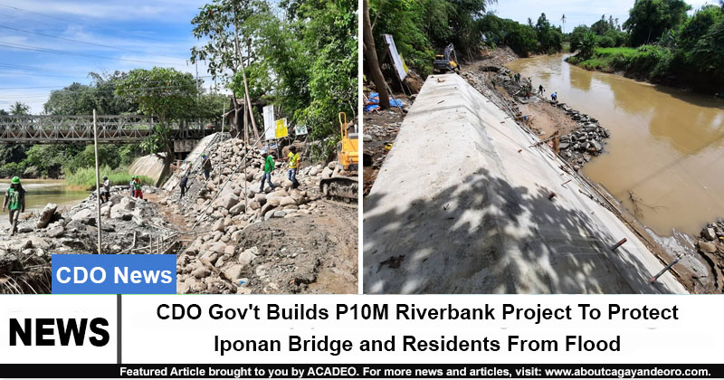 CDO Gov't Builds P10M Riverbank Project To Protect Iponan Bridge and Residents From Flood