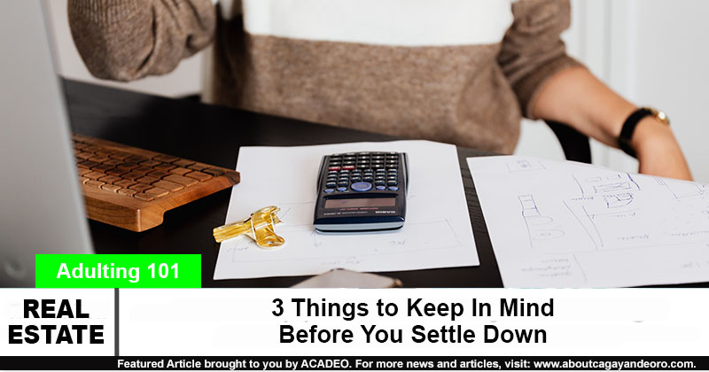 3 Things to Keep In Mind Before You Settle Down - Real Estate