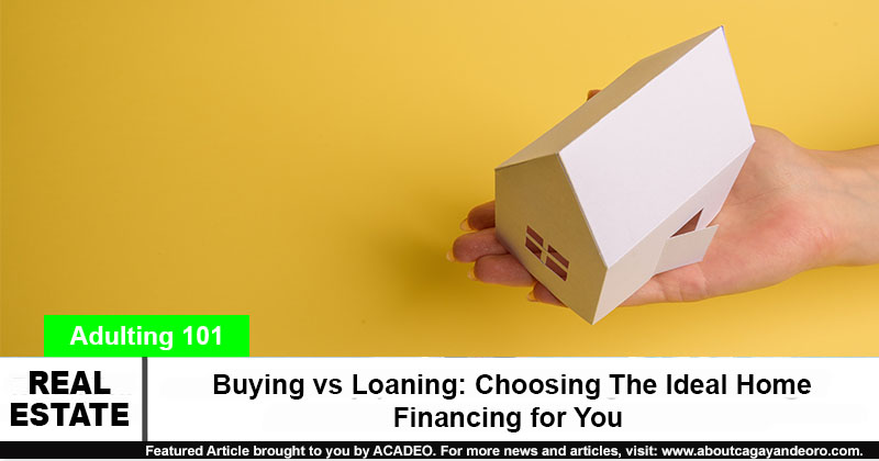 Buying vs Loaning: Choosing The Ideal Home Financing for You