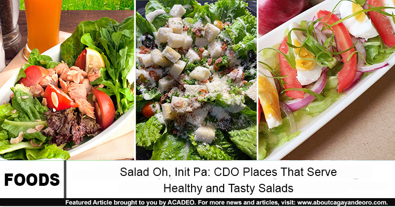 Salad Oh, Init Pa: CDO Places That Serve Healthy and Tasty Salads